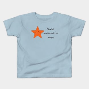 Starfish wants you to be happy Kids T-Shirt